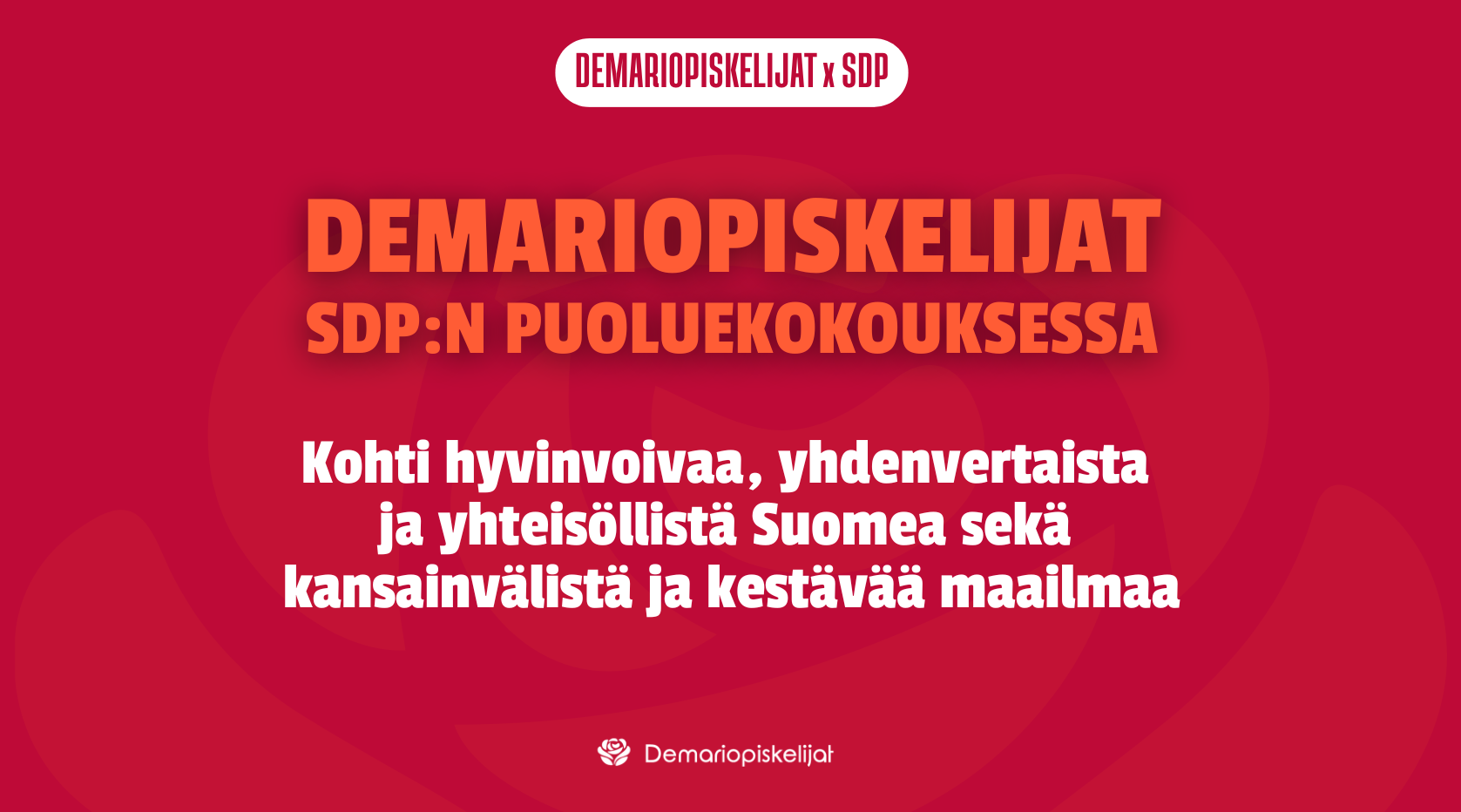 Demariopiskelijat SDP:n puoluekokouksessa. Kohti hyvinvoivaa, yhdenvertaista ja yhteisöllistä Suomea sekä kansainvälistä ja kestävää maailmaa.